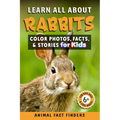 Learn All About Rabbits: Color Photos, Facts, and Stories for Kids - Paperback