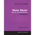 George Frideric Handel - Water Music - Music for the Royal Fireworks - HWV348-350 - A Score for Solo Piano - Paperback