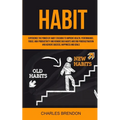 Habit: Experience The Power of Habit Stacking To Improve Health, Performance, Focus, High Productivity, And Remove Bad Habits - Paperback