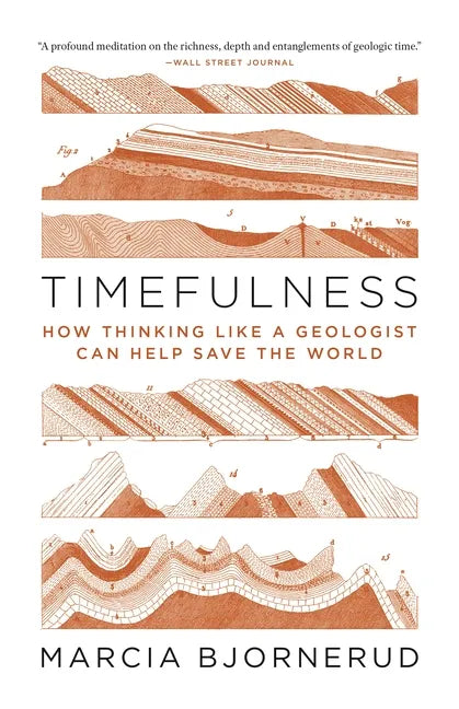 Timefulness: How Thinking Like a Geologist Can Help Save the World - Paperback