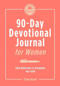 90-Day Devotional Journal for Women: Daily Reflections to Strengthen Your Faith - Paperback