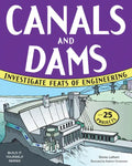 Canals and Dams: Investigate Feats of Engineering with 25 Projects - Paperback