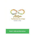 Autism: The Big Book Set of Help: Book Three: ABA and the Alternatives - Paperback