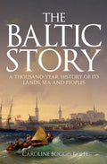 The Baltic Story: A Thousand-Year History of Its Lands, Sea and Peoples - Paperback