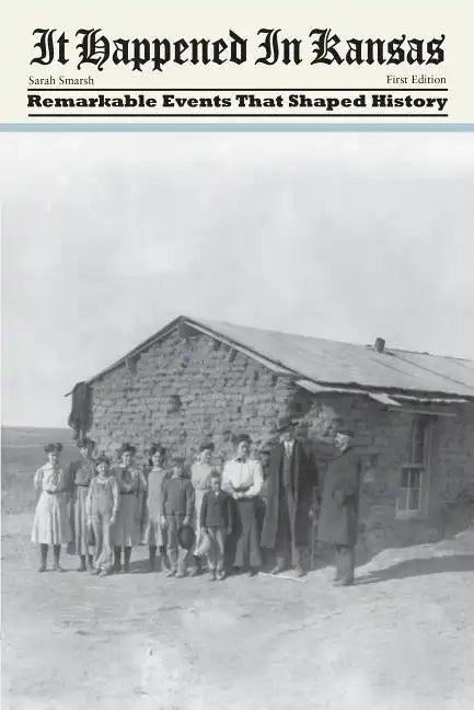It Happened in Kansas: Remarkable Events That Shaped History, First Edition - Paperback