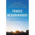 Fragile Neighborhoods: Repairing American Society, One Zip Code at a Time - Hardcover