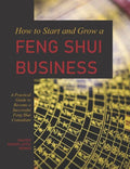 How to Start and Grow a Feng Shui Business: A Practical Guide to Become a Successful Feng Shui Consultant - Paperback