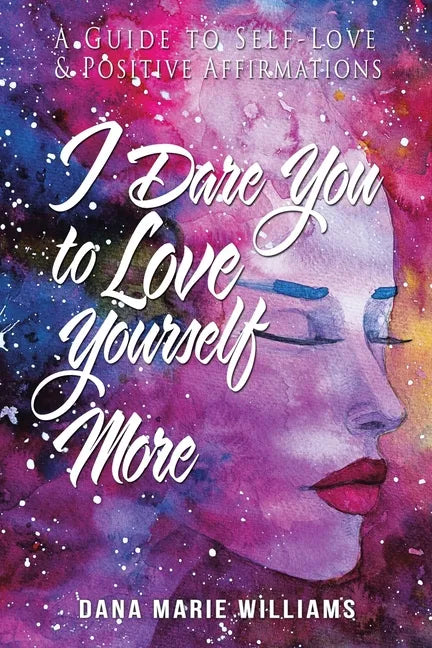 I Dare You to Love Yourself More: A Guide to Self-Love and Positive Affirmations - Paperback
