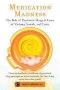 Medication Madness: The Role of Psychiatric Drugs in Cases of Violence, Suicide, and Crime - Paperback