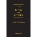The Book of Leader: A Testament to the Art of Leadership - Paperback