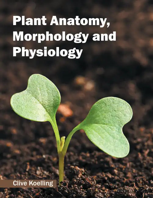 Plant Anatomy, Morphology and Physiology - Hardcover