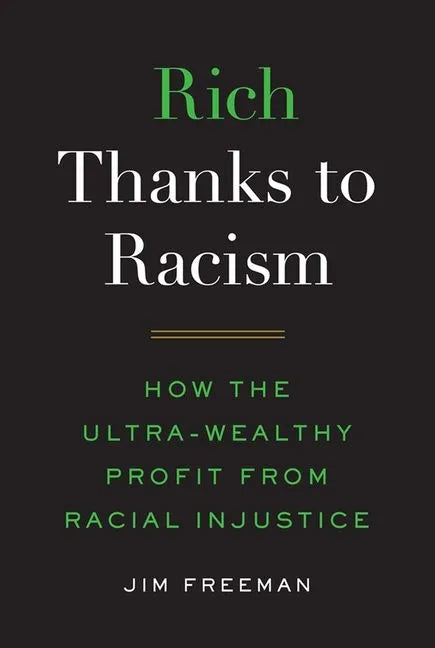 Rich Thanks to Racism: How the Ultra-Wealthy Profit from Racial Injustice - Hardcover