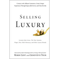 Selling Luxury: Connect with Affluent Customers, Create Unique Experiences Through Impeccable Service, and Close the Sale - Hardcover