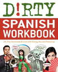 Dirty Spanish Workbook: 101 Fun Exercises Filled with Slang, Sex and Swearing - Paperback