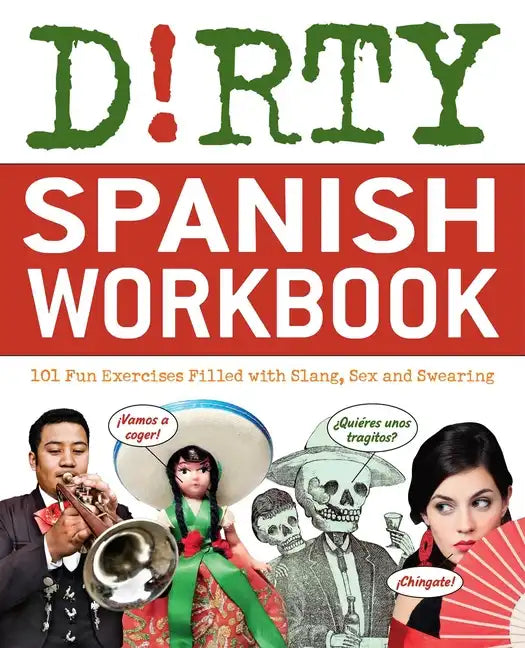 Dirty Spanish Workbook: 101 Fun Exercises Filled with Slang, Sex and Swearing - Paperback