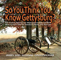 So You Think You Know Gettysburg?: The Stories Behind the Monuments and the Men Who Fought One of America's Most Epic Battles - Paperback