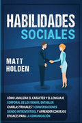Habilidades Sociales: Cómo Analizar el Carácter y el Lenguaje Corporal de los Demás, Entablar Charlas Triviales y Conversaciones siendo Intr - Paperback