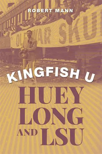 Kingfish U: Huey Long and Lsu - Hardcover