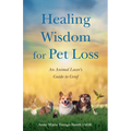 Healing Wisdom for Pet Loss: An Animal Lover's Guide to Grief - Paperback