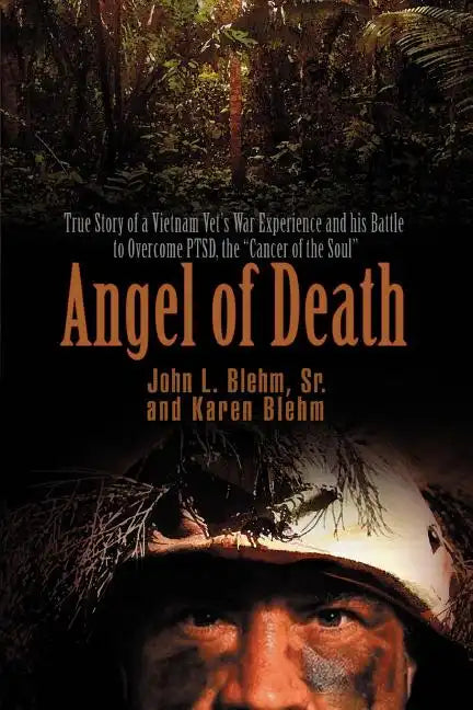 Angel of Death: True Story of a Vietnam Vet's War Experience and His Battle to Overcome Ptsd, the Cancer of the Soul - Paperback