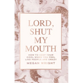 Lord, Shut My Mouth: How to Keep Your Cool When You Feel Like People Are Crazy - Paperback
