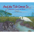 And the Tide Comes In...: Exploring a Coastal Salt Marsh - Paperback