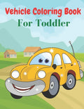Vehicle Coloring Book For Toddler: Coloring Book Vehicles For Toddlers - Paperback