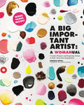 A Big Important Artist: A Womanual: Creative Projects and Inspiring Artists to Kick-Start Your Imagination - Paperback