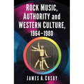 Rock Music, Authority and Western Culture, 1964-1980 - Paperback