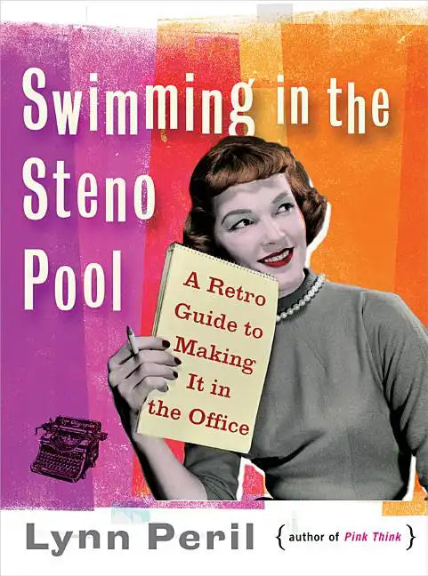 Swimming in the Steno Pool: A Retro Guide to Making It in the Office - Paperback