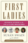 First Ladies: Presidential Historians on the Lives of 45 Iconic American Women - Paperback