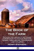 The Book of the Farm: Detailing the Labours of the Farmer, Farm-Steward, Ploughman, Shepherd, Hedger, Farm-Labourer, Field-Worker, and Cattle-Man - Paperback