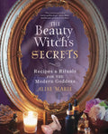 The Beauty Witch's Secrets: Recipes & Rituals for the Modern Goddess - Paperback