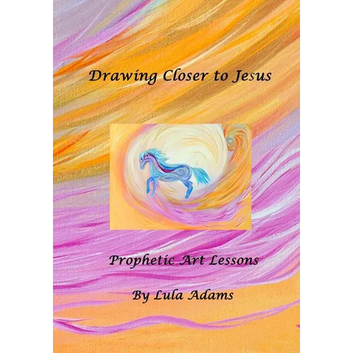 Drawing Closer to Jesus: Prophetic Art Lessons - Paperback