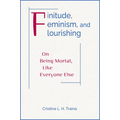 Finitude, Feminism, and Flourishing: On Being Mortal Like Everyone Else - Paperback