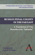 Russia's Penal Colony in the Far East: A Translation of Vlas Doroshevich's Sakhalin - Paperback