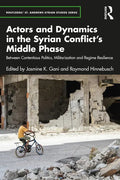 Actors and Dynamics in the Syrian Conflict's Middle Phase: Between Contentious Politics, Militarization and Regime Resilience - Paperback