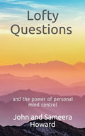 Lofty Questions and the Power of Personal Mind Control: Teach yourself to think positive thoughts - Paperback