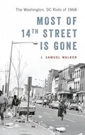 Most of 14th Street Is Gone: The Washington, DC Riots of 1968 - Hardcover