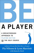 Be a Player: A Breakthrough Approach to Playing Better on the Golf Course - Hardcover