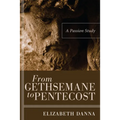 From Gethsemane to Pentecost: A Passion Study - Hardcover