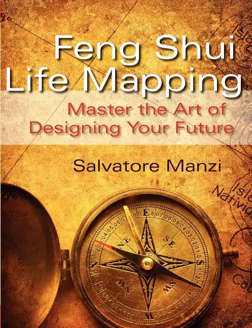 Feng Shui Life Mapping: Master the Art of Designing Your Future - Paperback