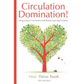 Circulation Domination: Taking Control of Your Health & Well-Being by Improving Circulation - Paperback