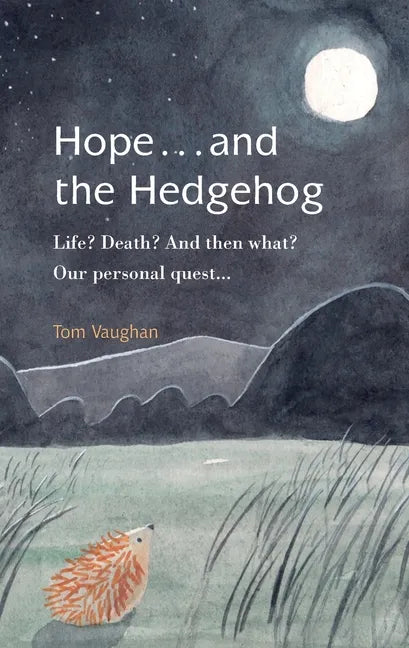 Hope . . . and the Hedgehog: Life? Death? And then what? Our personal quest... - Paperback