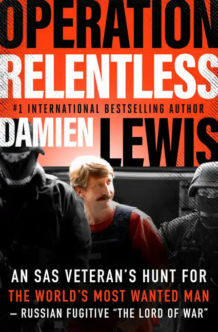 Operation Relentless: An SAS Veteran's Hunt for the World's Most Wanted Man-Russian Fugitive "The Lord of War - Paperback