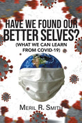 Have We Found Our Better Selves?: (What We Can Learn from Covid-19) - Paperback