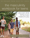 The Masculinity Workbook for Teens: Discover What Being a Guy Means to You - Paperback