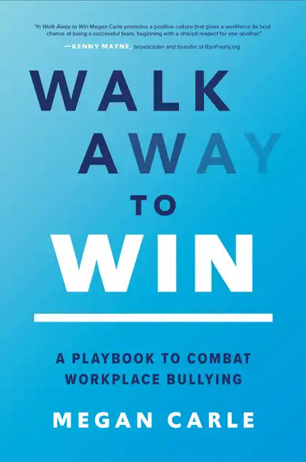 Walk Away to Win: A Playbook to Combat Workplace Bullying - Hardcover