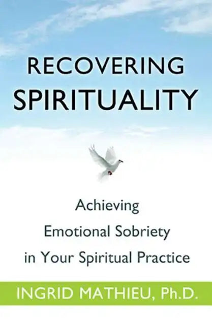 Recovering Spirituality: Achieving Emotional Sobriety in Your Spiritual Practice - Paperback