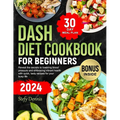 Dash Diet For Beginners 2024: Unlock the Secrets to Lower Blood Pressure and Embrace Vibrant Health with Quick Tasty Recipes for Your Busy Life. Max - Paperback